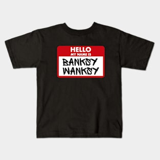 Hello My Name Is Banksy Wanksy Kids T-Shirt